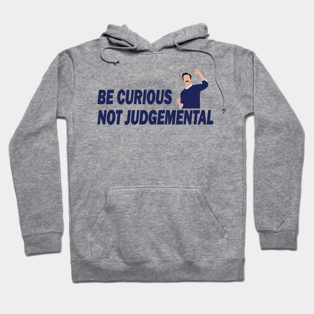 Be Curious Not Judgemental Hoodie by RockyDesigns